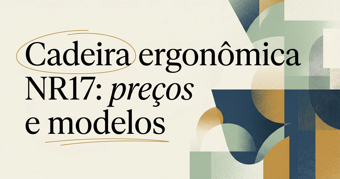 Cadeira ergonômica NR17: preço e modelos para empresas